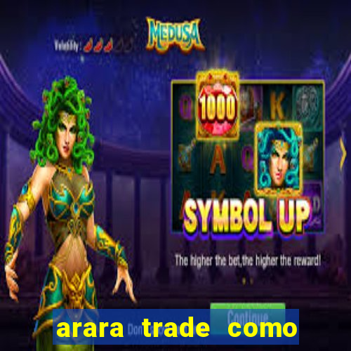 arara trade como ganhar dinheiro